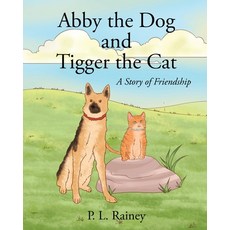 Abby the Dog and Tigger the Cat: A Story of Friendship Paperback, Christian Faith Publishing, Inc