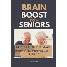 (영문도서) Brain Boost For Seniors: Uncover the Secrets to Enhance Memory Focus and Mental Agility Nat... Paperback, Independently Published, English, 9798854711982