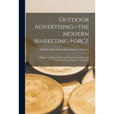 (영문도서) Outdoor Advertising--the Modern Marketing Force; a Manual for Business men and Others Interes... Paperback, Legare Street Press, English, 9781017446951
