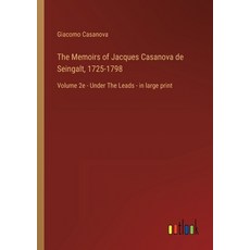 (영문도서) The Memoirs of Jacques Casanova de Seingalt 1725-1798: Volume 2e - Under The Leads - in larg... Paperback, Outlook Verlag, English, 9783368456528 - 1725카사노바