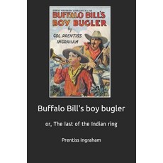 Buffalo Bill's boy bugler: or The last of the Indian ring Paperback, Independently Published