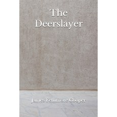 The Deerslayer: (Aberdeen Classics Collection) Paperback, Independently Published