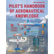 (영문도서) Pilot''s Handbook of Aeronautical Knowledge (2023): Faa-H-8083-25c Paperback, Skyhorse Publishing, English, 9781510779877 Skyhorse Publishing, English, 9781510779877