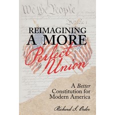 (영문도서) Reimagining a More Perfect Union: A Better Constitution for Modern America Paperback, Richard S. Order, English, 9798991719506