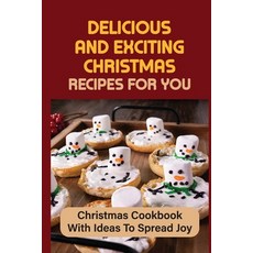 (영문도서) Delicious And Exciting Christmas Recipes For You: Christmas Cookbook With Ideas To Spread Joy Paperback, Independently Published