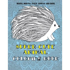 Super Cute Animal - Coloring Book - Moose Marten Sloth Lioness and more Paperback, Independently Published