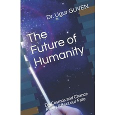 (영문도서) The Future of Humanity: Do Cosmos and Chance Really Affect our Fate? Paperback, Independently Published, English, 9781657181144
