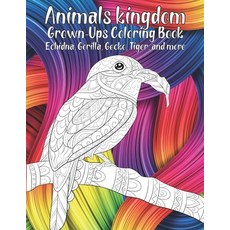 Animals kingdom - Grown-Ups Coloring Book - Echidna Gorilla Gecko Tiger and more Paperback, Independently Published