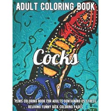 Penis Coloring Book: Penis Coloring Book For Adults Containing 25 Stress Reliving Funny Dick Colorin... Paperback, Independently Published
