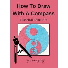How To Draw With A Compass Technical Sheet N°6 yin and yang: Learn to Draw For Kids Ages 6-8 - Compa... Paperback, Independently Published, English, 9798568574682