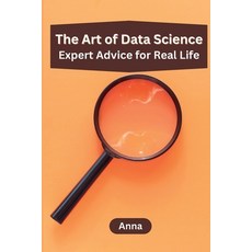 (영문도서) The Art of Data Science: Expert Advice for Real Life Paperback, Independent Publisher, English, 9789358688511