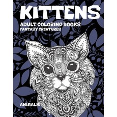 Adult Coloring Books Fantasy Creatures - Animals - Kittens Paperback, Independently Published