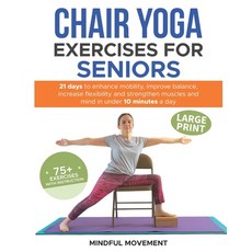 (영문도서) Chair Yoga Exercises for Seniors: 21 Days to Enhance Mobility Improve Balance ... Paperback, Independently Published, English, 9798344217949
