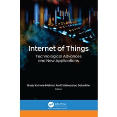 (영문도서) Internet of Things: Technological Advances and New Applications Hardcover, Apple Academic Press, English, 9781774911280