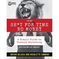 (영문도서) I've Got SH*T for Time and No Money: A Simple Guide to Content Marketing! Paperback, Independently Published, English, 9798542632582