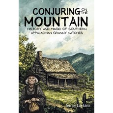 (영문도서) Conjuring on the Mountain: Magic and Wisdom of the Southern Appalachian Granny... Paperback, Independently Published, English, 9798340475862
