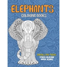 Coloring Books Animals for Teens - Stress Relieving Animal Designs - Elephants Paperback, Independently Published