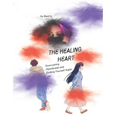 (영문도서) The Healing Heart: Overcoming Heartbreak and Finding Yourself Again Paperback, Independently Published, English, 9798309107001