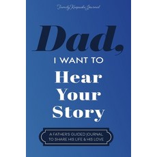 (영문도서) Dad I Want to Hear Your Story: A Father''s Guided Journal To Share His Life & His Love Paperback, Eyp Publishing, English, 9781955034609