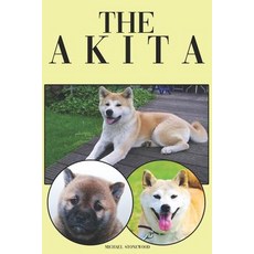 (영문도서) The Akita: A Complete and Comprehensive Beginners Guide To: Buying Owning Hea... Paperback, Independently Published, English, 9781090398949