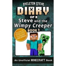 Diary of Minecraft Steve and the Wimpy Creeper - Book 1, Createspace Independent Publ..