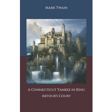 A Connecticut Yankee in King Arthur's Court Paperback, Independently Published