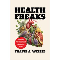 (영문도서) Health Freaks: America''s Diet Champions and the Specter of Chronic Illness Paperback, University of North Carolin..., English, 9781469683003