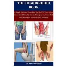 The Hemorrhoid Book: A Simple Guide On Everything You Need To Know About Hemorrhoid Cure Treatment ... Paperback, Independently Published, English, 9798560462727