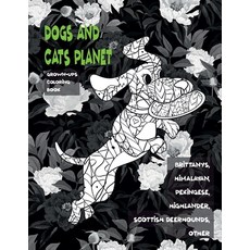 Dogs and Cats Planet - Grown-Ups Coloring Book - Brittanys Himalayan Pekingese Highlander Scotti... Paperback, Independently Published