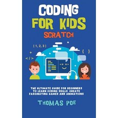 Coding for Kids Scratch: The Ultimate Guide for Beginners to Learn Coding Skills Create Fascinating... Hardcover, Thomas Poe, English, 9788366961043