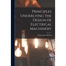 (영문도서) Principles Underlying the Design of Electrical Machinery Paperback, Hassell Street Press, English, 9781014934888