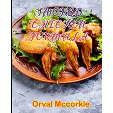 (영문도서) Smoked Chicken Formula: 150 recipe Delicious and Easy The Ultimate Practical Guide Easy bakes... Paperback, Independently Published, English, 9798749936445