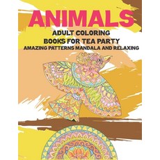 Adult Coloring Books for Tea Party - Animals - Amazing Patterns Mandala and Relaxing Paperback, Independently Published