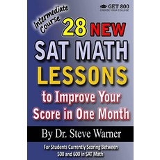 28 New SAT Math Lessons to Improve Your Score in One Month - Intermediate Course: For Students Curre