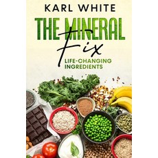 (영문도서) The Mineral Fix: Life-Changing Ingredients Paperback, Independently Published, English, 9798514525485