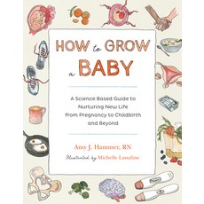 How to Grow a Baby: A Science-Based Guide to Nurturing New Life from Pregnancy to Childbirth and Be... Paperback, Roost Books, English, 9781611808704