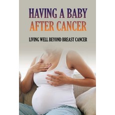 (영문도서) Having A Baby After Cancer: Living Well Beyond Breast Cancer: Fertility After Breast Cancer Paperback, Independently Published, English, 9798504329567