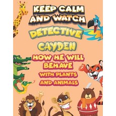 keep calm and watch detective Cayden how he will behave with plant and animals: A Gorgeous Coloring ... Paperback, Independently Published, English, 9798586169419