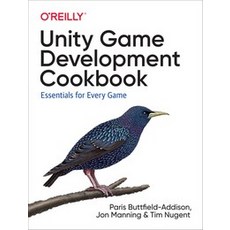 Unity Game Development Cookbook:Essentials for Every Game, OReilly Media