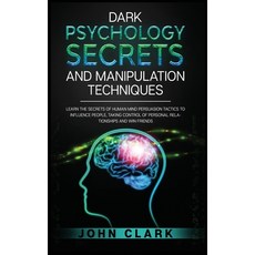 Dark Psychology Secrets and Manipulation Techniques: Learn the Secrets of Human Mind Persuasion Tact... Hardcover, Next Level Publishing Ltd, English, 9781914062797