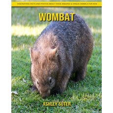 Wombat: Fascinating Facts and Photos about These Amazing & Unique Animals for Kids Paperback, Independently Published