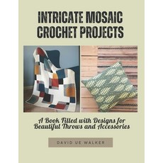 (영문도서) Intricate Mosaic Crochet Projects: A Book Filled with Designs for Beautiful Thr... Paperback, Independently Published, English, 9798346423720