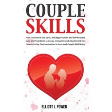 Couple Skills: How to Nurture Self-Love Self-Appreciation and Self-Respect. Cure and Transform Jeal... Hardcover, Elliott J. Power, English, 9781801588645