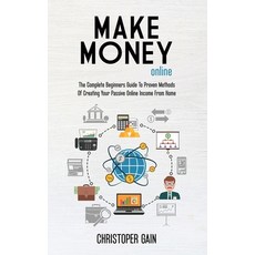 Make Money Online: The Complete Beginners Guide To Proven Methods Of Creating Your Passive Online In... Hardcover, Christopher Gain, English, 9781802169386