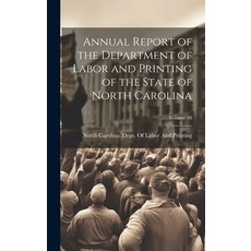 (영문도서) Annual Report of the Department of Labor and Printing of the State of North Carolina; Volume 30 Hardcover, Legare Street Press, English, 9781020742255