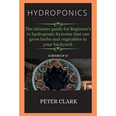 (영문도서) Hydroponics: The ultimate guide for Beginners to hydroponic Systems that can grow herbs and ... Paperback, Green Bray, English, 9781802268638
