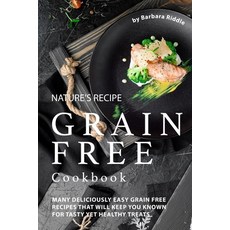 (영문도서) Nature's Recipe Grain Free Cookbook: Many Deliciously Easy Grain Free Recipes that will Keep ... Paperback, Independently Published, English, 9798602041446
