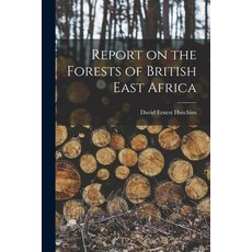 (영문도서) Report on the Forests of British East Africa Paperback, Legare Street Press, English, 9781013884290
