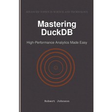 Mastering DuckDB: High-Performance Analytics Made Easy [paperback], Mastering DuckDB: High-Perform