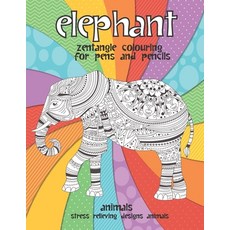 Zentangle Colouring for Pens and Pencils - Animals - Stress Relieving Designs Animals - Elephant Paperback, Independently Published